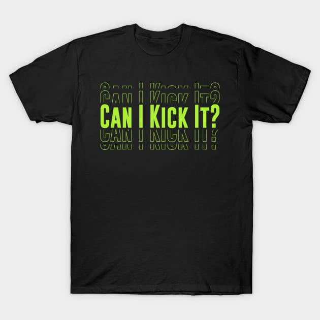 Can I Kick It ? T-Shirt by TomCage